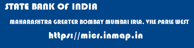 micr code of STATE BANK OF INDIA MAHARASHTRA GREATER BOMBAY MUMBAI IRLA, VILE PARLE WEST STATE BANK OF INDIA MAHARASHTRA GREATER BOMBAY MUMBAI IRLA, VILE PARLE WEST micr code